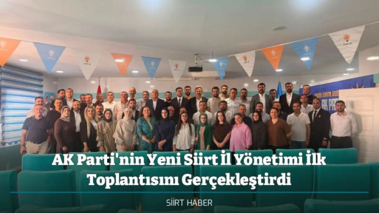 AK Parti'nin Yeni Siirt İl Yönetimi İlk Toplantısını Gerçekleştirdi