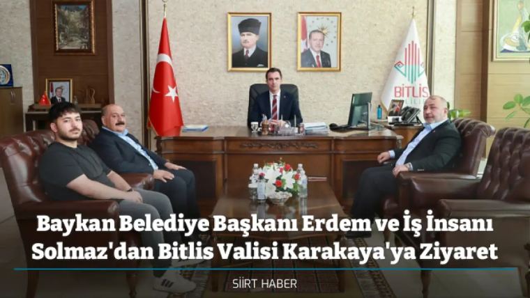 Baykan Belediye Başkanı Erdem ve İş İnsanı Solmaz'dan Bitlis Valisi Karakaya'ya Ziyaret